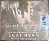 Wish I May written by Lexi Ryan performed by Lucy Malone and Nelson Hobbs on Audio CD (Unabridged)